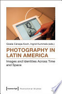 Photography in Latin America : images and identities across time and space /