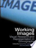 Working images : visual research and representation in ethnography /