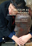 Museum as process : translating local and global knowledges /