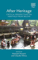 After heritage  : critical perspectives on heritage from below / edited by Hamzah Muzaini, Claudio Minca.