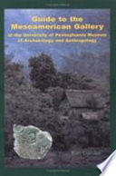 Guide to the Mesoamerican gallery at the University of Pennsylvania Museum of Archaeology and Anthropology /