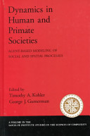 Dynamics in human and primate societies : agent-based modeling of social and spatial processes /