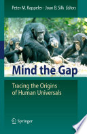 Mind the gap : tracing the origins of human universals /