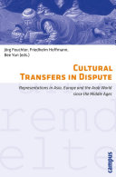 Cultural transfers in dispute : representations in Asia, Europe, and the Arab world since the Middle Ages /