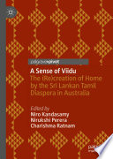 A Sense of Viidu : The (Re)creation of Home by the Sri Lankan Tamil Diaspora in Australia /
