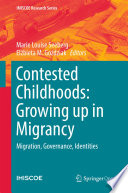 Contested Childhoods: Growing up in Migrancy : Migration, Governance, Identities /
