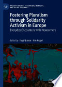 Fostering Pluralism through Solidarity Activism in Europe : Everyday Encounters with Newcomers  /