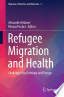 Refugee Migration and Health : Challenges for Germany and Europe /