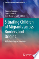 Situating Children of Migrants across Borders and Origins : A Methodological Overview /