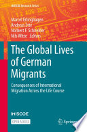 The Global Lives of German Migrants : Consequences of International Migration Across the Life Course /