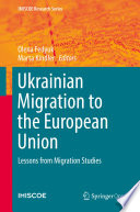 Ukrainian Migration to the European Union : Lessons from Migration Studies /