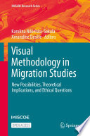 Visual Methodology in Migration Studies : New Possibilities, Theoretical Implications, and Ethical Questions /