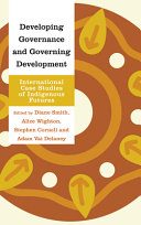 Developing governance and governing development : international case studies of indigenous futures /
