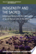 Indigeneity and the sacred : indigenous revival and the conservation of sacred natural sites in the Americas /