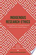 Indigenous research ethics : claiming research sovereignty beyond deficit and the colonial legacy /