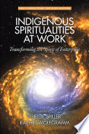 Indigenous spiritualities at work : transforming the spirit of enterprise /