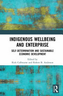 Indigenous wellbeing and enterprise : self-determination and sustainable economic development /