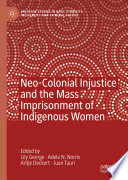 Neo-colonial injustice and the mass imprisonment of indigenous women /