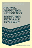 Pastoral production and society = Production pastorale et societe : proceedings of the international meeting on nomadic pastoralism, Paris 1-3 Dec. 1976 /