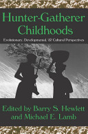 Hunter-gatherer childhoods : evolutionary, developmental, & cultural perspectives /