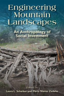 Engineering mountain landscapes : an anthropology of social investment /