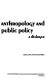 Anthropology and public policy : a dialogue /