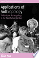 Applications of anthropology : professional anthropology in the twenty-first century /