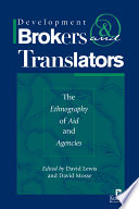 Development brokers and translators : the ethnography of aid and agencies /