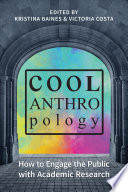 Cool anthropology : how to engage the public with academic research /