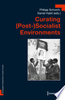 Curating (Post-)Socialist Environments /