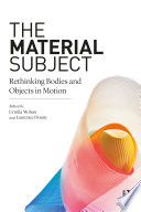 The material subject : rethinking bodies and objects in motion /
