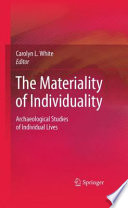 The materiality of individuality : archaeological studies of individual lives /