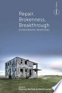 Repair, brokenness, breakthrough : ethnographic responses /