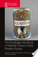 The Routledge handbook of material culture in early modern Europe /
