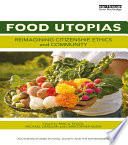 Food utopias : reimagining citizenship, ethics and community /