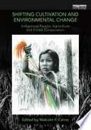 Shifting cultivation and environmental change : indigenous people, agriculture and forest conservation /