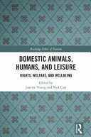 Domestic animals, humans, and leisure : rights, welfare, and wellbeing /