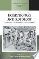 Expeditionary anthropology : teamwork, travel and the ''science of man'' /