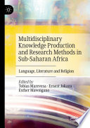 Multidisciplinary Knowledge Production and Research Methods in Sub-Saharan Africa : Language, Literature and Religion /