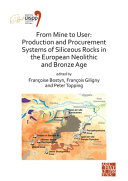 From mine to user : production and procurement systems of Siliceous rocks in the European Neolithic and Bronze Age : proceedings of the XVIII UISPP World Congress (4-9 June 2018, Paris, France), volume 10, session XXXIII-1&2 /