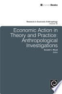 Economic action in theory and practice : anthropological investigations /