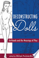 Deconstructing dolls : girlhoods and the meanings of play /