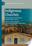 Indigenous Churches : Anthropology of Christianity in Lowland South America /