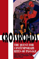 Crossroads : the quest for contemporary rites of passage /