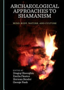 Archaeological approaches to shamanism : mind-body, nature, and culture /