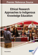 Ethical research approaches to indigenous knowledge education /