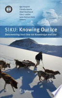SIKU : knowing our ice : documenting Inuit sea ice knowledge and use /