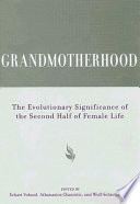 Grandmotherhood : the evolutionary significance of the second half of female life /