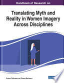 Handbook of research on translating myth and reality in women imagery across disciplines /