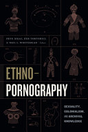Ethno-pornography : sexuality, colonialism, and archival knowledge /